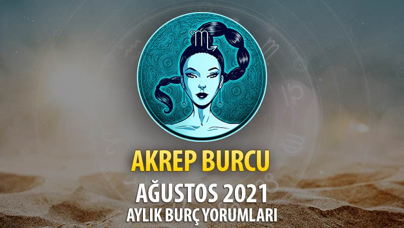 Akrep Burcu Ağustos 2021 Aylık Burç Yorumu