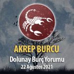 Akrep Burcu Dolunay Burç Yorumu - 22 Ağustos 2021