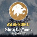 Aslan Burcu Dolunay Burç Yorumu - 22 Ağustos 2021