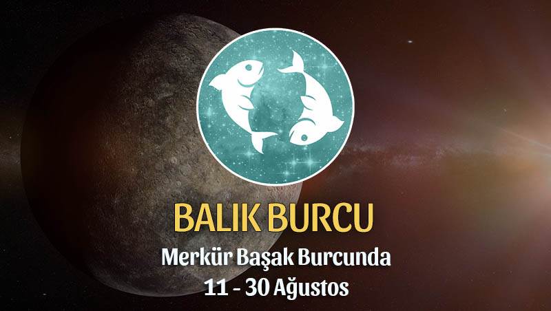 Balık Burcu - Merkür Başak Burcunda Burç Yorumu