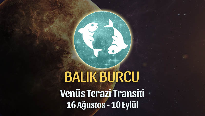 Balık Burcu - Venüs Terazi Transiti Yorumu