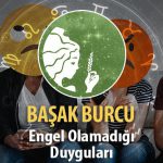 Başak Burcu Engel Olamadığı Duyguları