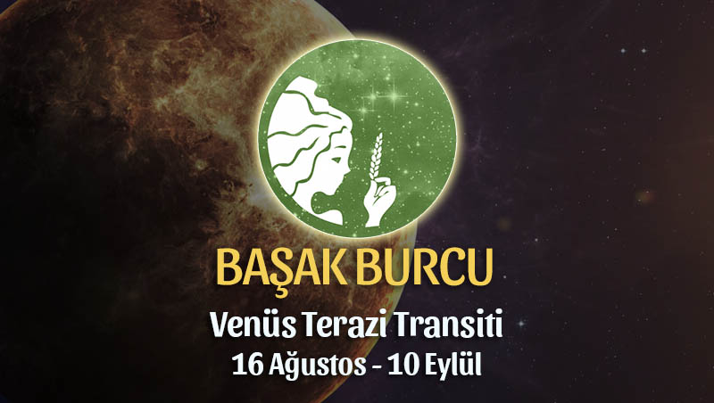 Başak Burcu - Venüs Terazi Transiti Yorumu