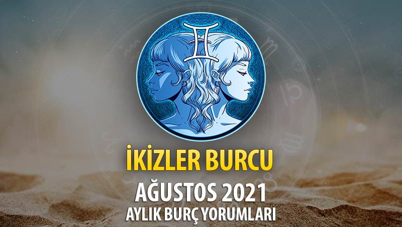 İkizler Burcu Ağustos 2021 Aylık Burç Yorumu