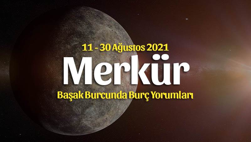 Merkür Başak Burcunda Burç Yorumları – 11 Ağustos 2021