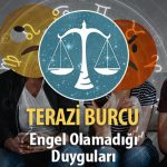 Terazi Burcu Engel Olamadığı Duyguları