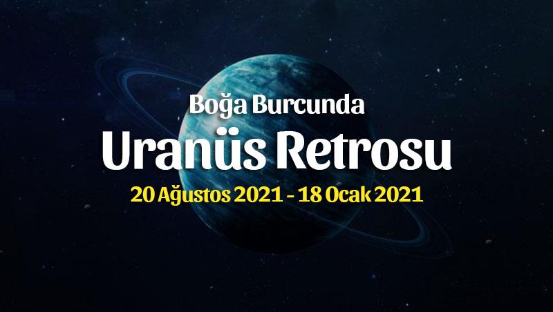Uranüs Retrosu Boğa Burcunda – 20 Ağustos 2021