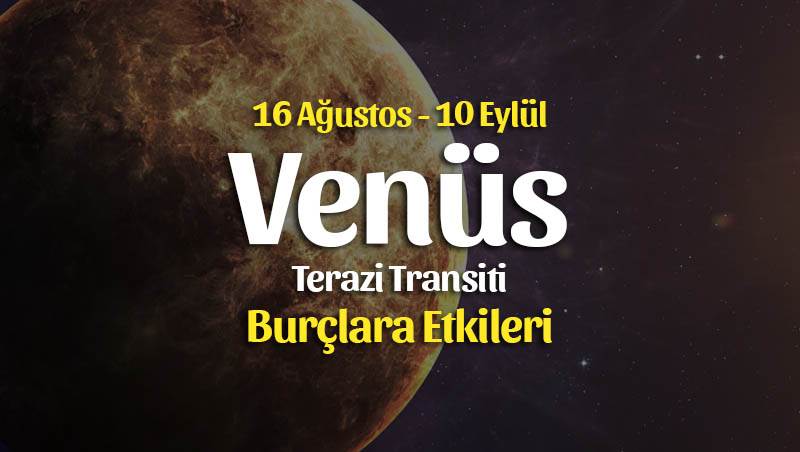 Venüs Terazi Transiti Burç Yorumları – 16 Ağustos 2021