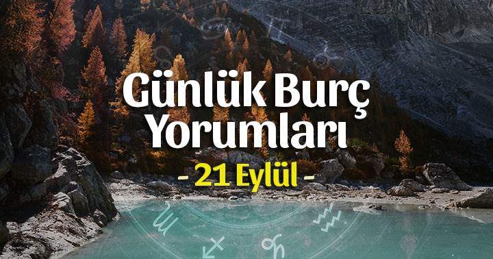 21 Eylül 2022 Günlük Burç Yorumları