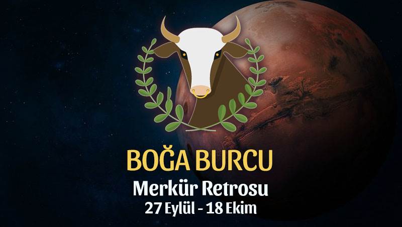 Boğa Burcu - Merkür Retrosu Burç Yorumu 27 Eylül 2021