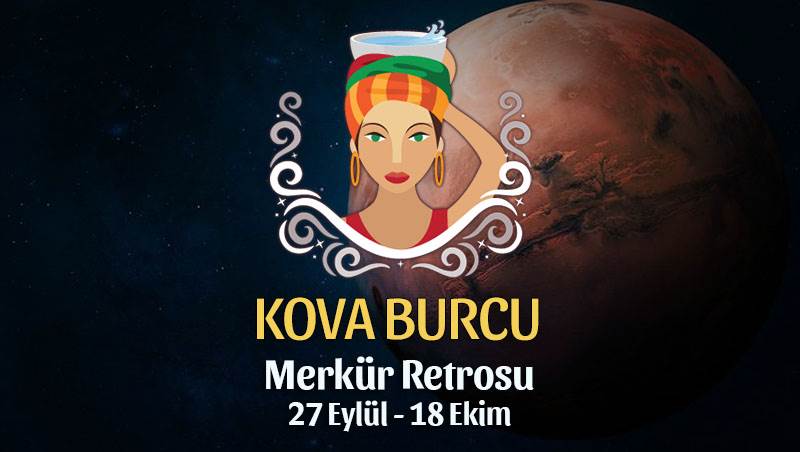 Kova Burcu - Merkür Retrosu Burç Yorumu 27 Eylül 2021