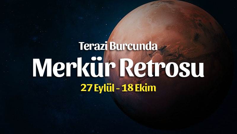 Terazi Burcunda Merkür Retrosu Burç Yorumları – 27 Eylül 2021