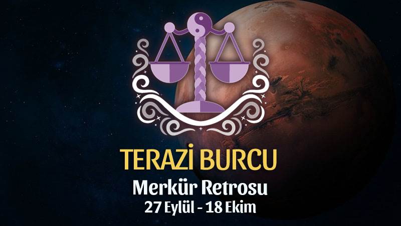 Terazi Burcu - Merkür Retrosu Burç Yorumu 27 Eylül 2021