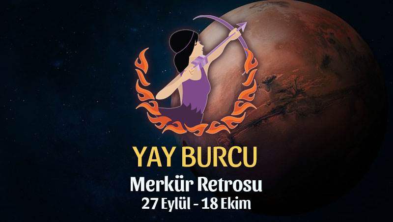 Yay Burcu - Merkür Retrosu Burç Yorumu 27 Eylül 2021