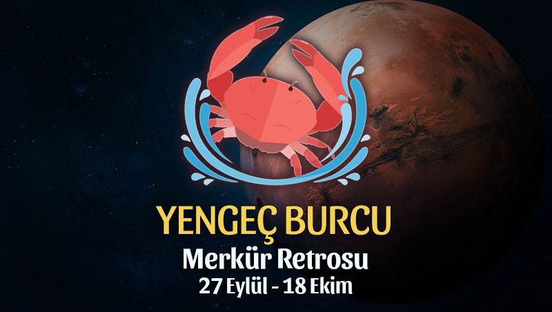 Yengeç Burcu - Merkür Retrosu Burç Yorumu 27 Eylül 2021