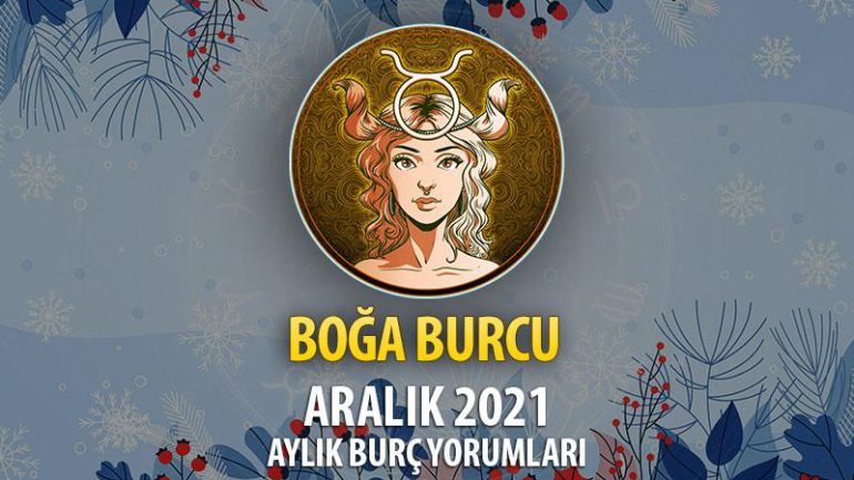 Boğa Burcu Aralık 2021 Burç Yorumu