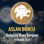 Aslan Burcu - Dolunay Burç Yorumu 19 Aralık 2021
