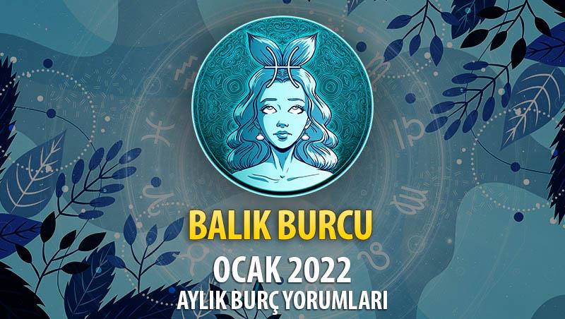 Balık Burcu Ocak 2022 Burç Yorumu