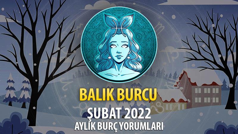 Balık Burcu Şubat 2022 Burç Yorumu