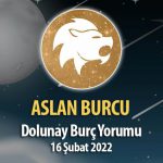 Aslan Burcu - Dolunay Burç Yorumu 16 Şubat 2022