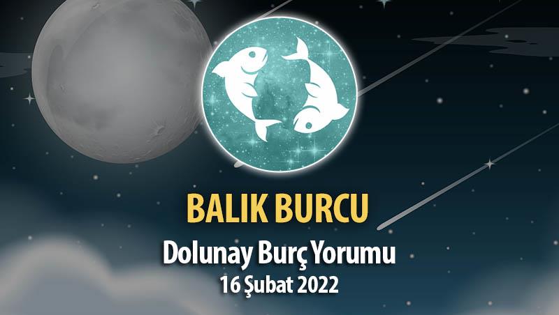 Balık Burcu - Dolunay Burç Yorumu 16 Şubat 2022