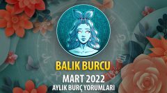 Balık Burcu Mart 2022 Burç Yorumu