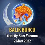 Balık Burcu - Yeni Ay Burç Yorumu 2 Mart 2022