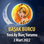Başak Burcu - Yeni Ay Burç Yorumu 2 Mart 2022