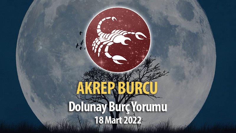 Akrep Burcu - 18 Mart 2022 Dolunay Burç Yorumu