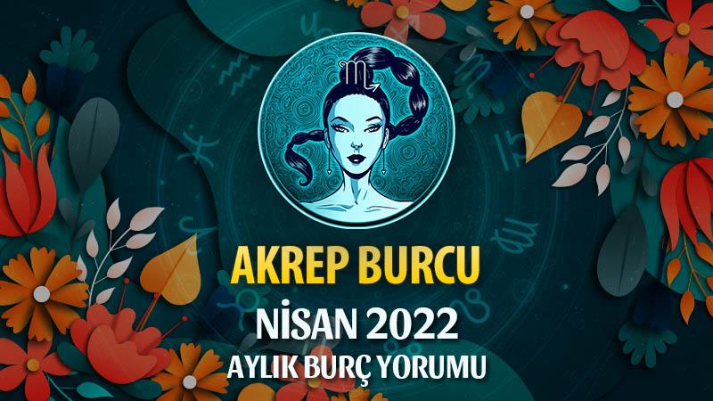 Akrep Burcu Nisan 2022 Burç Yorumu