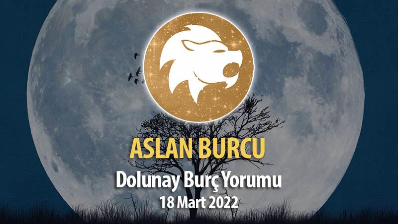 Aslan Burcu - 18 Mart 2022 Dolunay Burç Yorumu