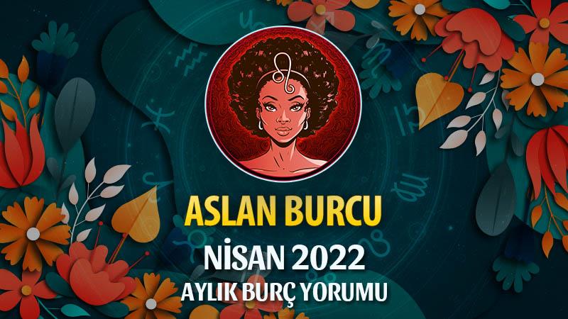 Aslan Burcu Nisan 2022 Burç Yorumu