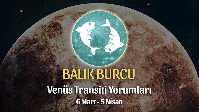 Balık Burcu - Venüs Transiti Burç Yorumu 6 Mart 2022