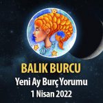 Balık Burcu - Yeni Ay Burç Yorumu 1 Nisan 2022