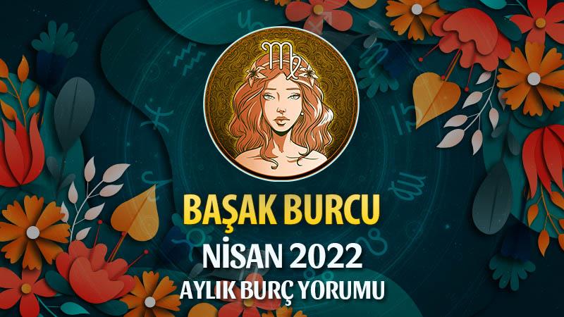 Başak Burcu Nisan 2022 Burç Yorumu