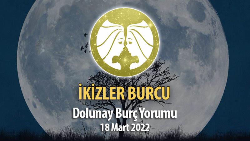 İkizler Burcu - 18 Mart 2022 Dolunay Burç Yorumu