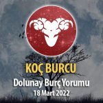 Koç Burcu - 18 Mart 2022 Dolunay Burç Yorumu