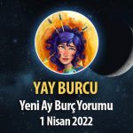 Yay Burcu - Yeni Ay Burç Yorumu 1 Nisan 2022