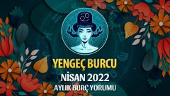 Yengeç Burcu Nisan 2022 Burç Yorumu