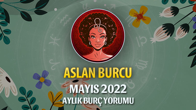 Aslan Burcu Mayıs 2022 Yorumu