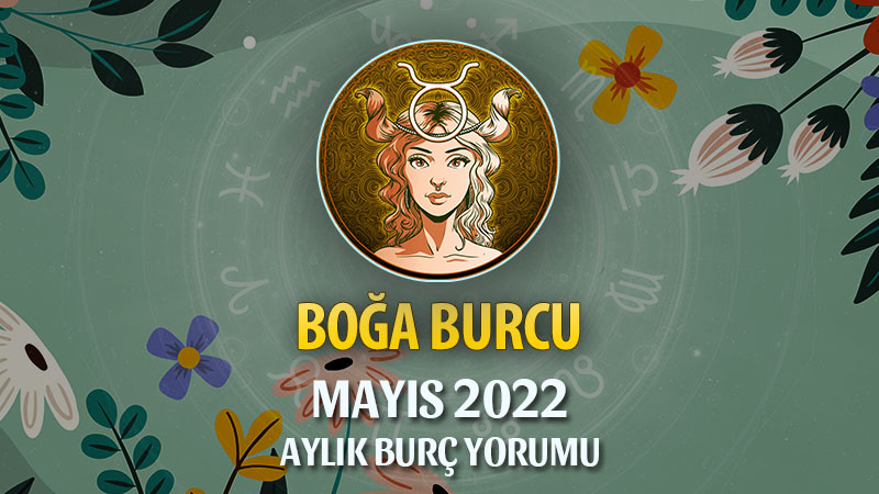 Boğa Burcu Mayıs 2022 Yorumu