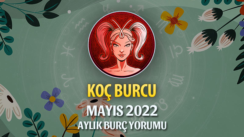 Koç Burcu Mayıs 2022 Yorumu