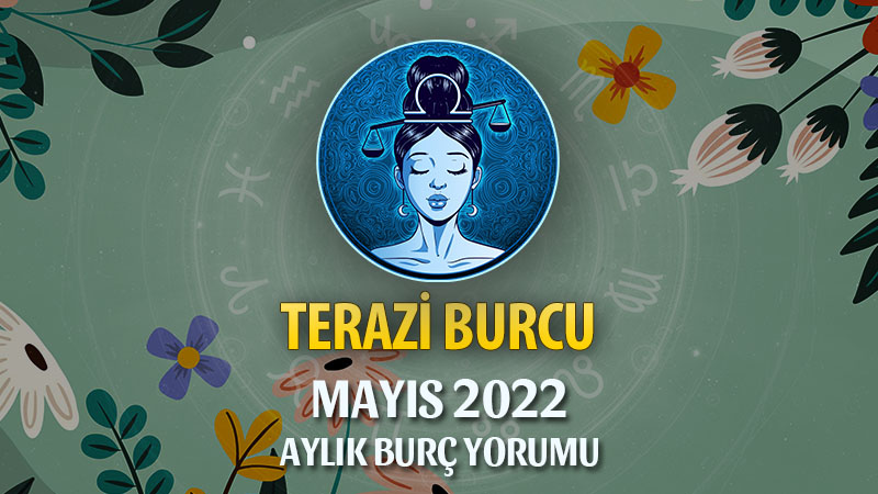 Terazi Burcu Mayıs 2022 Yorumu