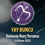 Yay Burcu - Dolunay Burç Yorumu 16 Nisan 2022