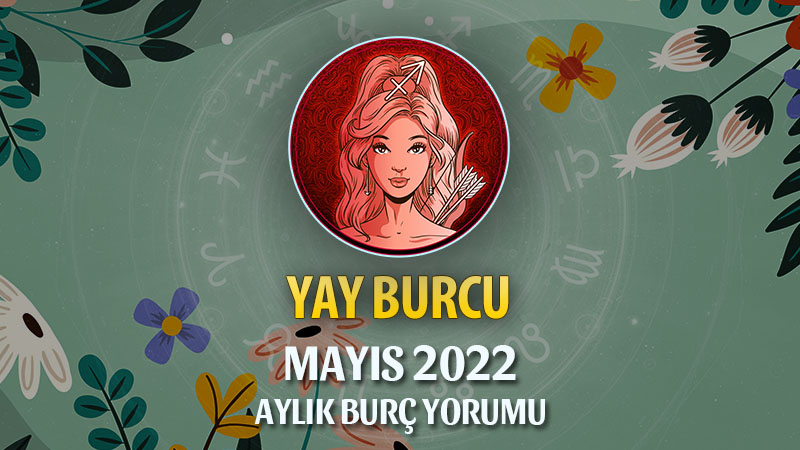Yay Burcu Mayıs 2022 Yorumu