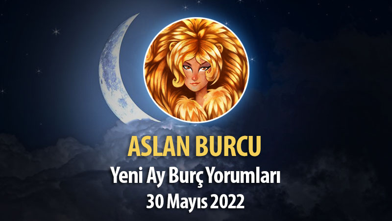 Aslan Burcu - Yeni Ay Burç Yorumu 30 Mayıs 2022