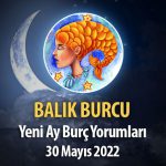 Balık Burcu - Yeni Ay Burç Yorumu 30 Mayıs 2022