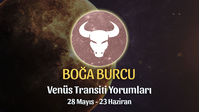 Boğa Burcu - Venüs Transiti Yorumu 28 Mayıs - 23 Haziran