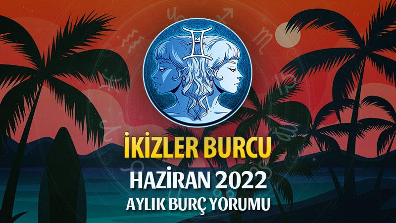 İkizler Burcu Haziran 2022 Yorumu