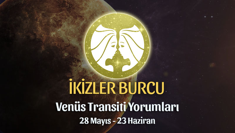 İkizler Burcu - Venüs Transiti Yorumu 28 Mayıs - 23 Haziran